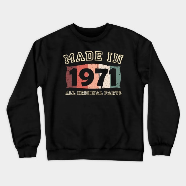 Made 1971 Original Parts 50th Birthday Crewneck Sweatshirt by jodotodesign